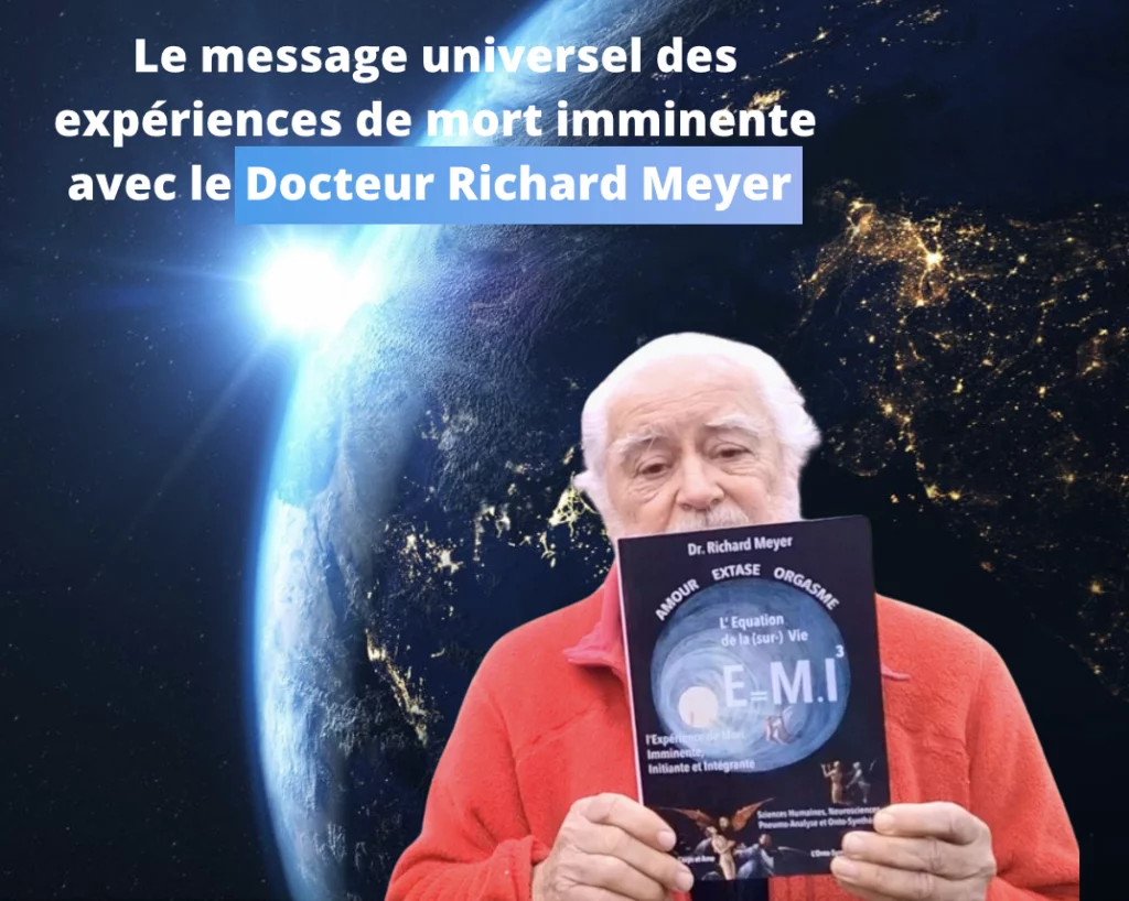 Expérience de mort imminente : mécanisme universel humain - Docteur Richar Meyer