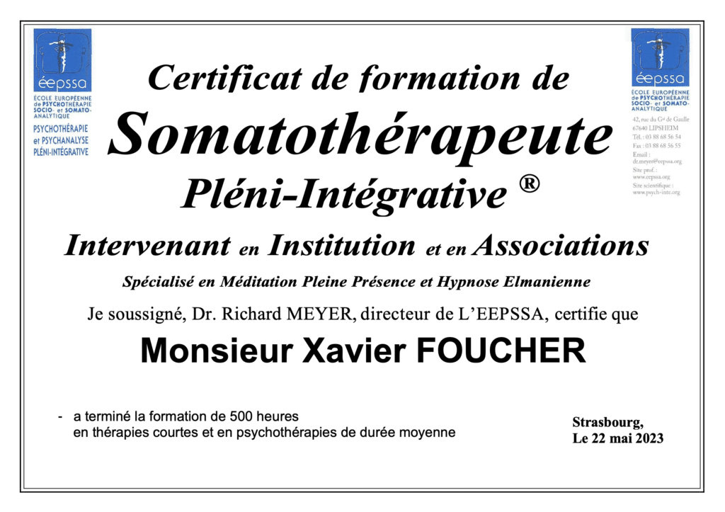 Certificat de Somatothérapeute Pléni-Intégrative de Xavier Foucher, coach de vie à Paris 11, intervenant en institution et en association, spécialisé en méditation Pleine Présence et en hypnose elmanienne, délivré par l’EEPSSA du Dr Richard Meyer.